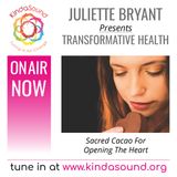 Sacred Cacao for Opening the Heart (Transformative Health with Juliette Bryant)