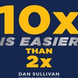 10x Is Easier Than 2x - Dan Sullivan  Benjamin Hardy