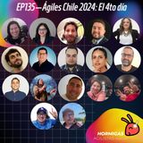 EP135 — Ágiles Chile 2024: El 4to día