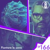 Ep.166 - Piantare le uova