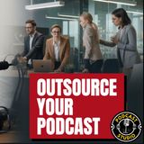 Outsource Your Podcast Production