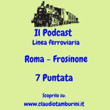 Linea ferroviaria Roma - Frosinone 7 Puntata