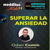 #10 Hipnosis Infantil para Superar la Ansiedad | Dr. Odair Comin