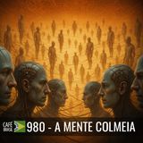 Café Brasil 980 - A mente colmeia - Não terceirize seu pensamento