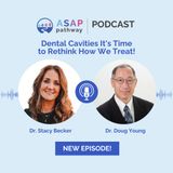 Ep.36, Dental Cavities...It's Time to Rethink How We Treat! Dr. Doug Young