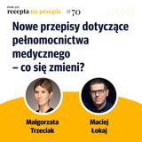 070 – Nowe przepisy dotyczące pełnomocnictwa medycznego – co sie zmieni – Małgorzata Trzeciak