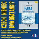 Łaba. Rzeka kręta jak relacje Czechów i Niemców | opowiadają:  Luboš Palata i Aleksander Kaczorowski