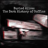 Episode 39: Buried Alive- Dark History of Coffins