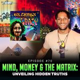 Episode #70 - Mind, Money & The Matrix: Unveiling Hidden Truths w/ Mystic Mark