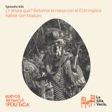 ¿Y ahora qué? Retomar la mesa con el ELN implica hablar con Maduro