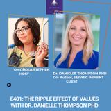 E401: Understanding The Ripple Effect Of Values In Life With Dr. Danielle Thompson PhD.