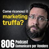 806 - Come riconosci il marketing truffa prima che arrivi alla tua Azienda?