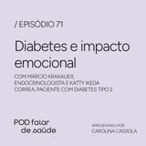 #071 Diabetes e o impacto emocional para quem convive com a doença