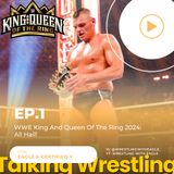 WWE King And Queen Of The Ring 2024: All Hail! | Talking Wrestling Ep.1
