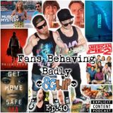 Ep 40 - Fans Behaving Badly (poor audio)