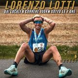 S4 E02 - Lorenzo Lotti - Dai locali a Correre 100km sotto le 7 ore