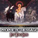 Prophetic Danger Warning: It's Too Late