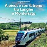 Diego Vaschetto "A piedi e con il treno tra Langhe e Monferrato"