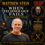 Rob McConnell Interviews - MATTHEW STEIN - When Technology Fails