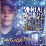 Mental Alchemy | Transformation Through Trauma | Alonzo Pichardo