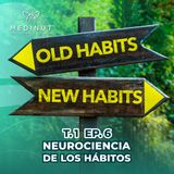 T1 Episodio 6: Neurociencia de los Habitos by Medinut