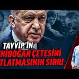 TAYYİP YENİDOĞAN ÇETESİNİ $NİYE$ PATLATTI