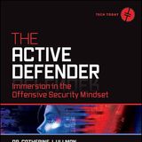 The Active Defender: Immersion in the Offensive Security Mindset (Tech Today)