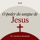 O poder do sangue de Jesus // Pr. Gustavo Rosaneli