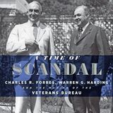 A Time of Scandal: Charles R. Forbes, Warren G. Harding, and the Making of the Veterans Bureau