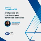 CONEXÃO ADM 006: Administrador paraibano fala sobre inovação e sobre o uso do BI e da IA na gestão municipal