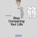 S02E48: Stop Comparing Your Life