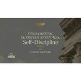 Fundamental Christian Attitudes_ Self-Discipline, Part 2 (Selected Scriptures) John MacArthur
