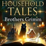 Household Tales by Brothers Grimm | Classic Fairy Tales Audiobook - Full Collection Part 1