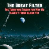 The Great Filter: The Terrifying Theory for Why We Haven't Found Aliens Yet
