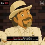 EP. 323 🎙️ Bombo Fica ➡︎ Festival De La Comedia (2026)