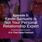 Episode 5- Kevin Samuels Is Not Your Personal Relationship Expert