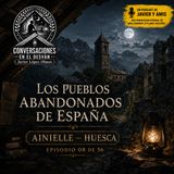 Los pueblos abandonados de España - Episodio 08: Ainielle — Huesca | Javier Lopez Olmos