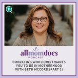 Embracing Who Christ Wants You to Be in Motherhood with Beth McCord (Part 1)