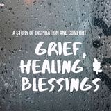 Grief, Healing, and Blessings