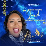 Episode 124 " A Prophetic Word From The Lord Refueled & Refreshed".