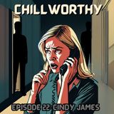 Chillworthy Episode 22: Cindy James