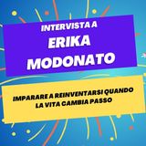 Imparare a reinventarsi quando la vita cambia passo - Intervista a Erika Modonato