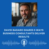 David Badaro Shares 5 Ways Business Consultants Deliver Results