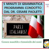 Rubrica: 5 MINUTI DI GRAMMATICA ITALIANA - condotta dal Dott. Cesare Paoletti - Genere maschile e femminile dei nomi