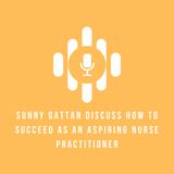 Sunny Gattan Discuss How to Succeed as an Aspiring Nurse Practitioner