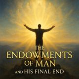The Endowments of Man and His Eternal Destiny | A Spiritual Classic on the Purpose of Human Existence Part 2
