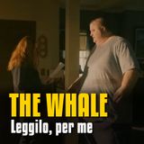 Leggilo, per me - The Whale