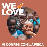 WE LOVE - Ai confini con l'Africa