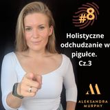 #08 | Aleksandra Murphy - Holistyczne odchudzanie w pigułce. Cz.3