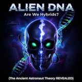 Alien DNA: Are We Hybrids? (The Ancient Astronaut Theory REVEALED)